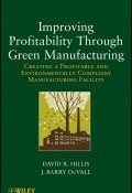 Improving Profitability Through Green Manufacturing. Creating a Profitable and Environmentally Compliant Manufacturing Facility ()