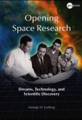 Opening Space Research. Dreams, Technology, and Scientific Discovery ()
