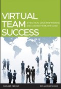 Virtual Team Success. A Practical Guide for Working and Leading from a Distance ()