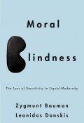 Moral Blindness. The Loss of Sensitivity in Liquid Modernity ()