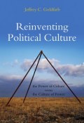 Reinventing Political Culture. The Power of Culture versus the Culture of Power ()