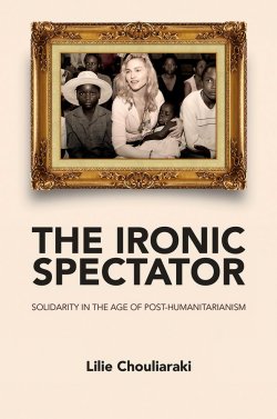 Книга "The Ironic Spectator. Solidarity in the Age of Post-Humanitarianism" – 