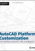 AutoCAD Platform Customization. User Interface, AutoLISP, VBA, and Beyond ()