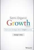 Semi-Organic Growth. Tactics and Strategies Behind Googles Success ()