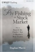 Fly Fishing the Stock Market. How to Search for, Catch, and Net the Markets Best Trades ()