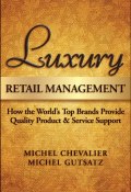 Luxury Retail Management. How the Worlds Top Brands Provide Quality Product and Service Support ()