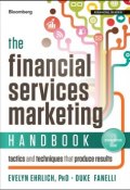 The Financial Services Marketing Handbook. Tactics and Techniques That Produce Results ()