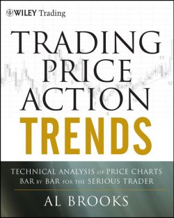 Книга "Trading Price Action Trends. Technical Analysis of Price Charts Bar by Bar for the Serious Trader" – 