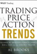 Trading Price Action Trends. Technical Analysis of Price Charts Bar by Bar for the Serious Trader ()