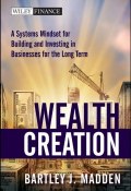 Wealth Creation. A Systems Mindset for Building and Investing in Businesses for the Long Term ()