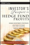 Investors Passport to Hedge Fund Profits. Unique Investment Strategies for Todays Global Capital Markets ()
