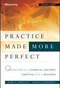 Practice Made (More) Perfect. Transforming a Financial Advisory Practice Into a Business ()