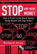 Stop and Make Money. How To Profit in the Stock Market Using Volume and Stop Orders ()