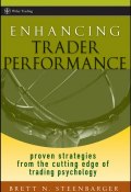 Enhancing Trader Performance. Proven Strategies From the Cutting Edge of Trading Psychology ()