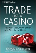 Trade Like a Casino. Find Your Edge, Manage Risk, and Win Like the House ()