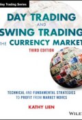 Day Trading and Swing Trading the Currency Market. Technical and Fundamental Strategies to Profit from Market Moves ()