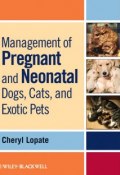 Management of Pregnant and Neonatal Dogs, Cats, and Exotic Pets ()