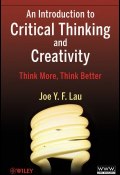 An Introduction to Critical Thinking and Creativity. Think More, Think Better ()