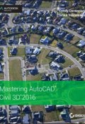 Mastering AutoCAD Civil 3D 2016. Autodesk Official Press ()