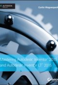 Mastering Autodesk Inventor 2015 and Autodesk Inventor LT 2015. Autodesk Official Press ()