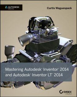 Книга "Mastering Autodesk Inventor 2014 and Autodesk Inventor LT 2014. Autodesk Official Press" – 