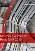 Mastering Autodesk Revit MEP 2016. Autodesk Official Press ()