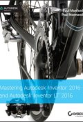 Mastering Autodesk Inventor 2016 and Autodesk Inventor LT 2016. Autodesk Official Press ()