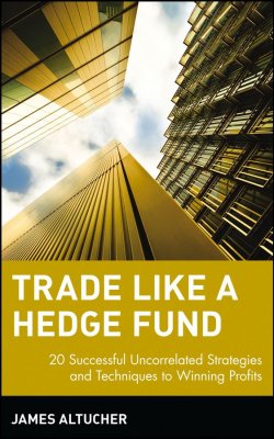 Книга "Trade Like a Hedge Fund. 20 Successful Uncorrelated Strategies and Techniques to Winning Profits" – 