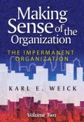 Making Sense of the Organization, Volume 2. The Impermanent Organization ()