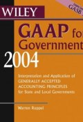 Wiley GAAP for Governments 2004. Interpretation and Application of Generally Accepted Accounting Principles for State and Local Governments ()