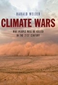 Climate Wars. What People Will Be Killed For in the 21st Century ()