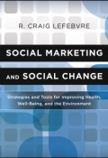 Social Marketing and Social Change. Strategies and Tools For Improving Health, Well-Being, and the Environment ()