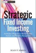 Strategic Fixed Income Investing. An Insiders Perspective on Bond Markets, Analysis, and Portfolio Management ()