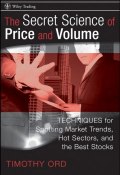 The Secret Science of Price and Volume. Techniques for Spotting Market Trends, Hot Sectors, and the Best Stocks ()