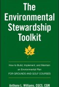 The Environmental Stewardship Toolkit. How to Build, Implement and Maintain an Environmental Plan for Grounds and Golf Courses ()