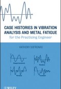 Case Histories in Vibration Analysis and Metal Fatigue for the Practicing Engineer ()