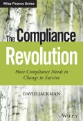 The Compliance Revolution. How Compliance Needs to Change to Survive ()