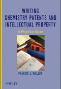 Writing Chemistry Patents and Intellectual Property. A Practical Guide ()