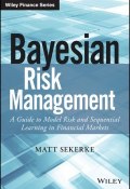 Bayesian Risk Management. A Guide to Model Risk and Sequential Learning in Financial Markets ()