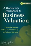 A Reviewers Handbook to Business Valuation. Practical Guidance to the Use and Abuse of a Business Appraisal ()