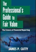 The Professionals Guide to Fair Value. The Future of Financial Reporting ()