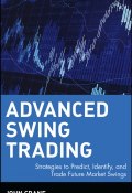 Advanced Swing Trading. Strategies to Predict, Identify, and Trade Future Market Swings ()