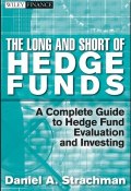 The Long and Short Of Hedge Funds. A Complete Guide to Hedge Fund Evaluation and Investing ()