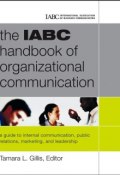 The IABC Handbook of Organizational Communication. A Guide to Internal Communication, Public Relations, Marketing and Leadership ()