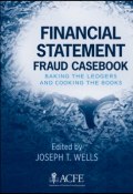Financial Statement Fraud Casebook. Baking the Ledgers and Cooking the Books ()
