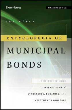 Книга "Encyclopedia of Municipal Bonds. A Reference Guide to Market Events, Structures, Dynamics, and Investment Knowledge" – 
