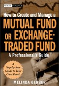 How to Create and Manage a Mutual Fund or Exchange-Traded Fund. A Professionals Guide ()