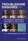 Troublesome Disguises. Managing Challenging Disorders in Psychiatry ()