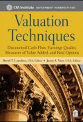Valuation Techniques. Discounted Cash Flow, Earnings Quality, Measures of Value Added, and Real Options ()