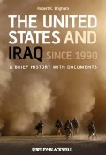 The United States and Iraq Since 1990. A Brief History with Documents ()